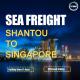 Shantou To Singapore International Sea Transportation service Direct Sailing