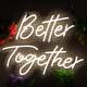 Custom Acrylic LED Light Better Together Neon Sign For Wedding and Romantic Atmosphere