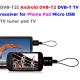 DVB-T2I Android DVB-T2 DVB-T TV receiver for Phone Pad Micro USB TV tuner